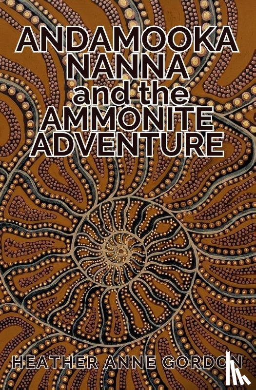 Gordon, Heather Anne - Andamooka Nanna and the Ammonite Adventure