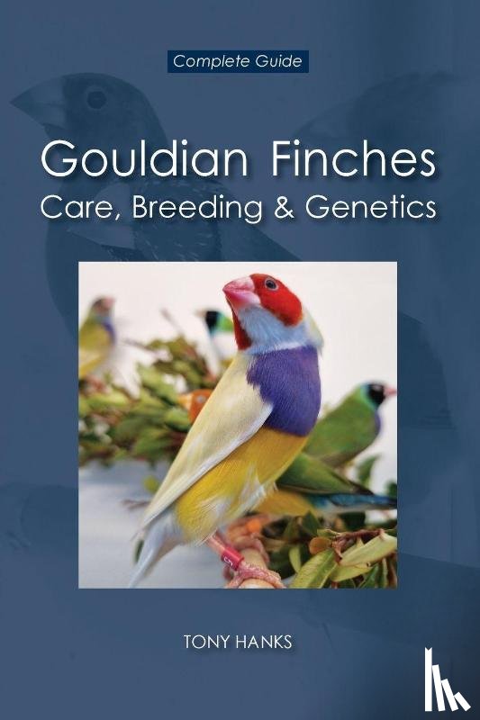 Hanks, Tony - Gouldian Finches - Care, Breeding & Genetics