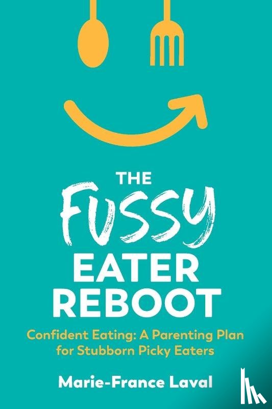 Laval, Marie-France - The Fussy Eater Reboot-CONFIDENT EATING