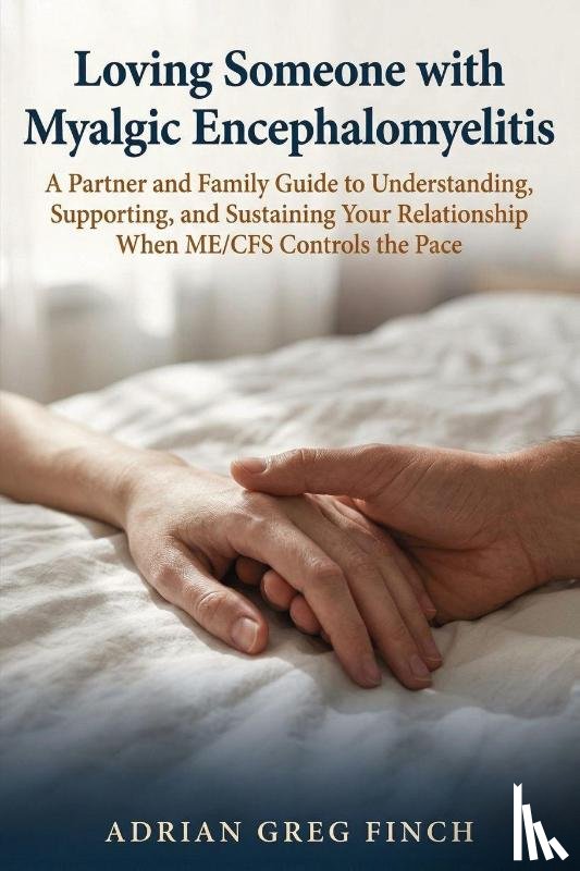 Finch, Adrian Greg - Loving Someone with Myalgic Encephalomyelitis