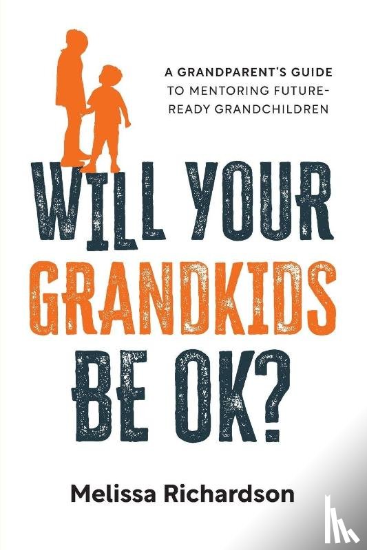 Richardson, Melissa - Will Your Grandkids Be OK?
