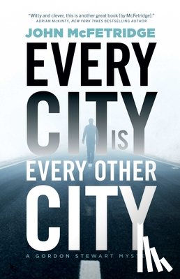 McFetridge, John - Every City Is Every Other City: A Gordon Stewart Mystery