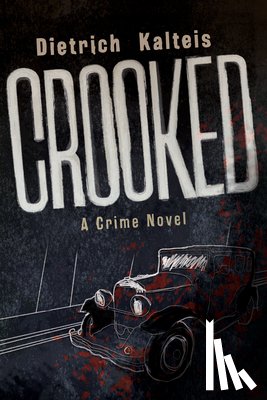 Kalteis, Dietrich - Crooked: A Crime Novel