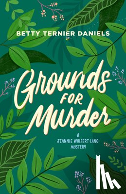 Daniels, Betty Ternier - Grounds for Murder: A Jeannie Wolfert-Lang Mystery