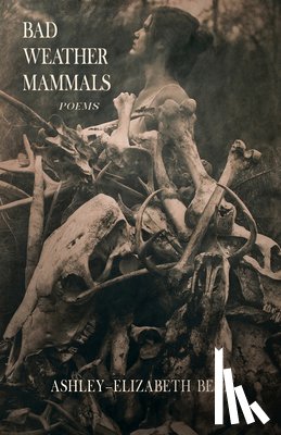 Best, Ashley-Elizabeth - Bad Weather Mammals: Poems