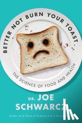Schwarcz, Joe - Better Not Burn Your Toast