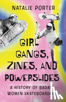 Porter, Natalie - Girl Gangs, Zines, and Powerslides