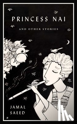 Saeed, Jamal - Princess Nai and Other Stories