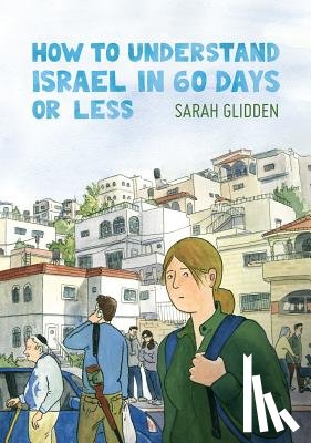 Glidden, Sarah - How to Understand Israel in 60 Days or Less