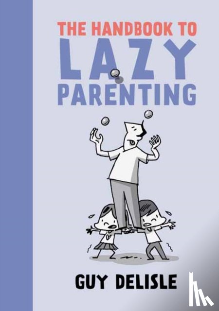 Delisle, Guy - The Handbook To Lazy Parenting