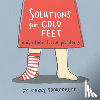 Carey Sookocheff - Solutions For Cold Feet And Other Little Problems