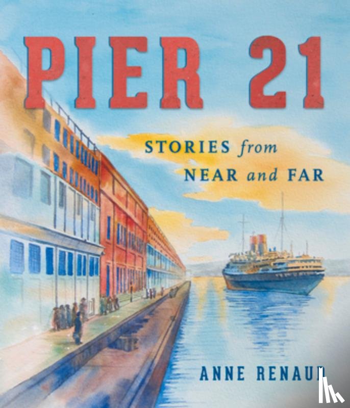 Renaud, Anne - Pier 21: Stories from Near and Far