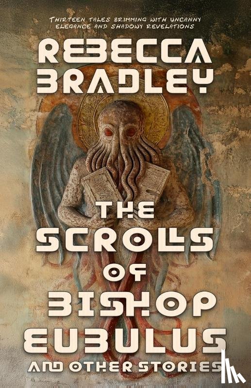 Bradley, Rebecca - The Scrolls of Bishop Eubulus, and Other Stories