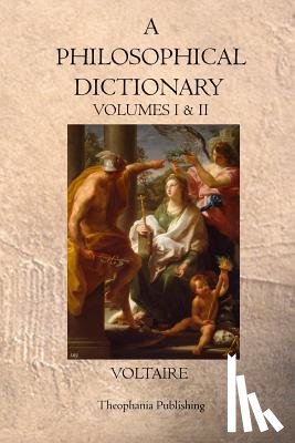 Voltaire - A Philosophical Dictionary: Volumes I & II