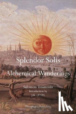 Trismosin, Salomon - Splendor Solis: Alchemical Wanderings