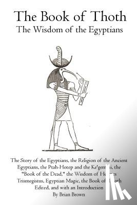 Brown, Brian - The Book of Thoth: The Wisdom of the Egyptians