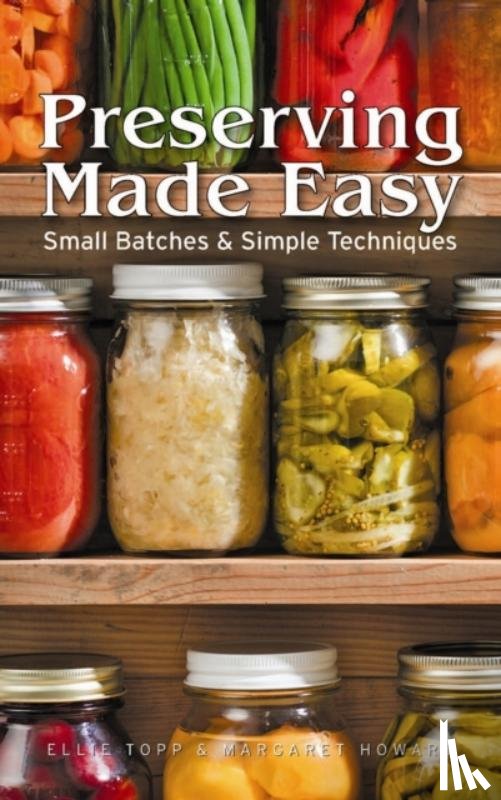 Topp, Ellie, Howard, Margaret - Preserving Made Easy: Small Batches and Simple Techniques