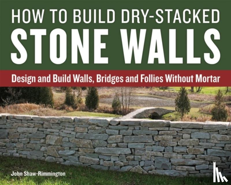 Shaw-Rimmington, John - How to Build Dry-Stacked Stone Walls