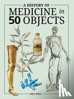 Paul, Gill - HIST OF MEDICINE IN 50 OBJECTS