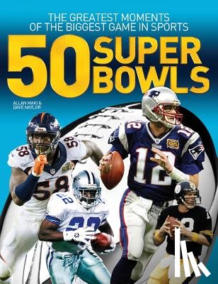 Maki, Allan, Naylor, Dave - 50 Super Bowls: The Greatest Moments of the Biggest Game in Sports