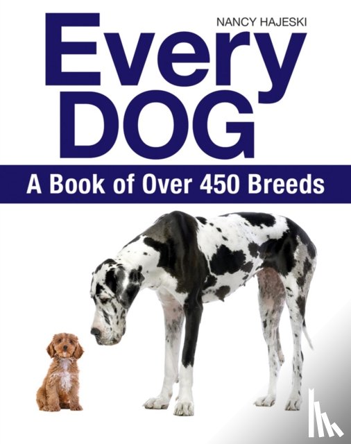 Hajeski, Nancy - Every Dog: A Book of 450 Breeds