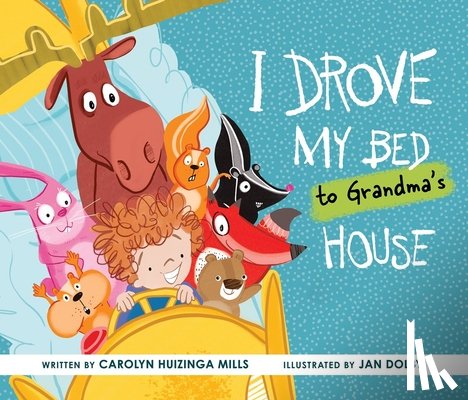 Huizinga Mills, Carolyn - I Drove My Bed to Grandma’s House
