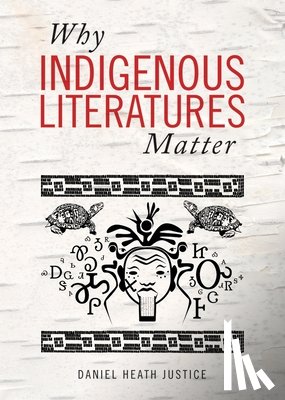 Justice, Daniel Heath - Why Indigenous Literatures Matter
