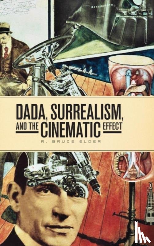 Elder, R. Bruce - Dada, Surrealism, and the Cinematic Effect