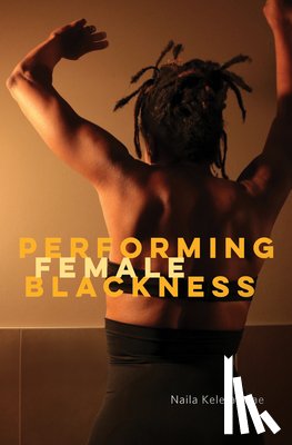 Keleta-Mae, Naila - Performing Female Blackness