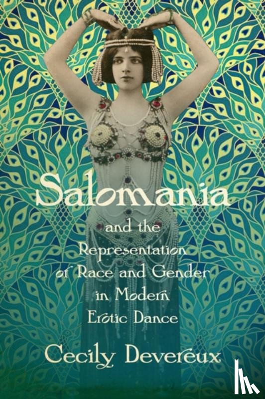 Devereux, Cecily - Salomania and the Representation of Race and Gender in Modern Erotic Dance
