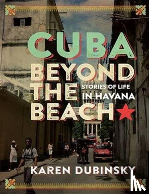 Dubinsky, Karen - Cuba Beyond the Beach