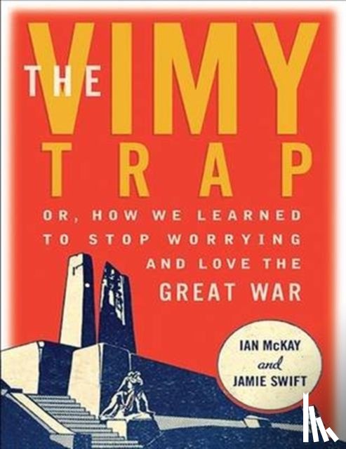 McKay, Ian, Swift, Jamie - The Vimy Trap