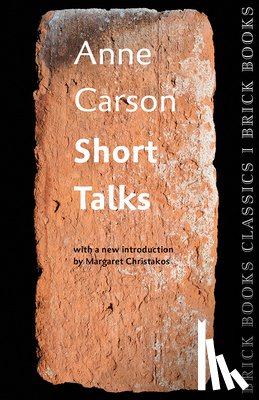 Carson, Anne - Short Talks: Brick Books Classics 1