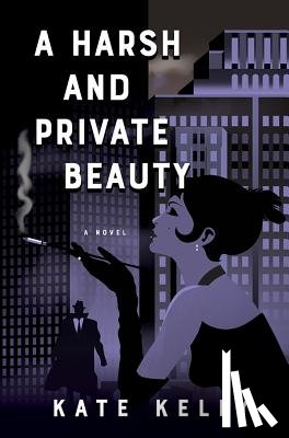 Kelly, Kate - A Harsh and Private Beauty