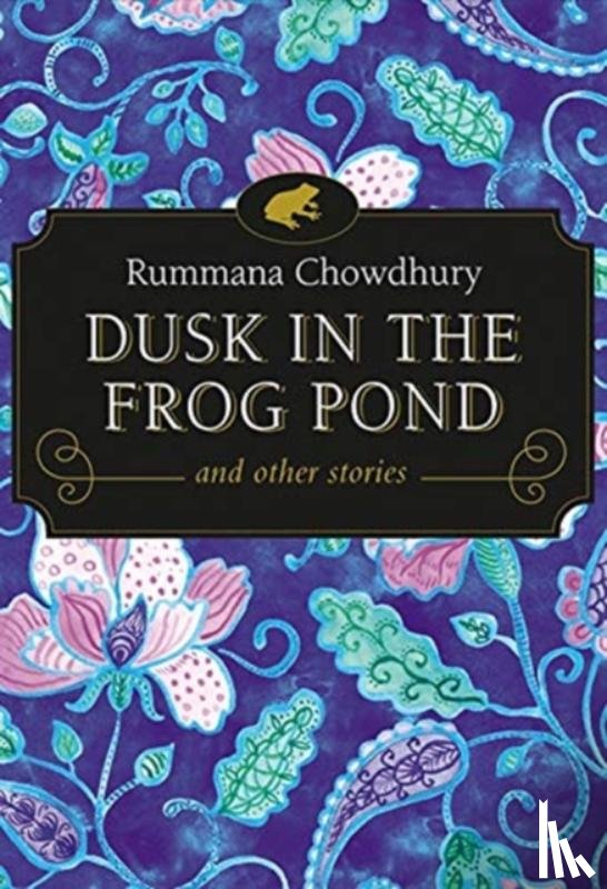 Chowdhury, Rummana - Dusk in the Frog Pond and Other Stories