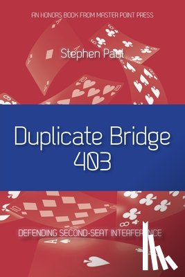 Paul, Stephen - Duplicate Bridge 403: Defending Second-seat Interference