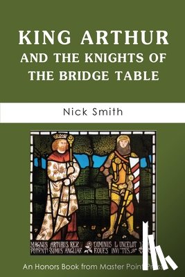 Smith, Nick - King Arthur and the Knights of the Bridge Table
