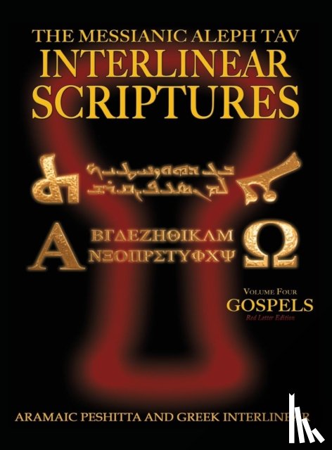 Sanford, William H. - Messianic Aleph Tav Interlinear Scriptures (MATIS) Volume Four the Gospels, Aramaic Peshitta-Greek-Hebrew-Phonetic Translation-English, Red Letter Edition Study Bible