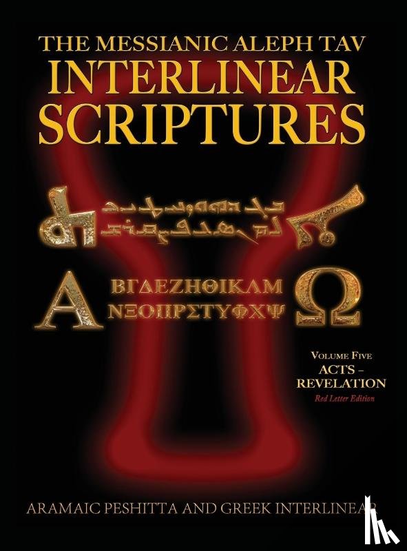 Sanford, William H. - Messianic Aleph Tav Interlinear Scriptures (MATIS) Volume Five Acts-Revelation, Aramaic Peshitta-Greek-Hebrew-Phonetic Translation-English, Red Letter Edition Study Bible