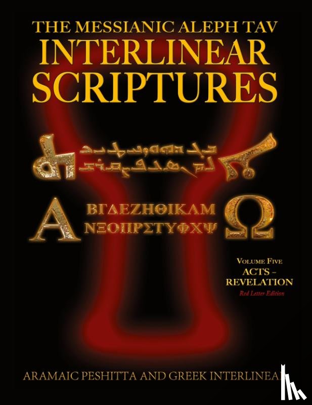 Sanford, William H. - Messianic Aleph Tav Interlinear Scriptures (MATIS) Volume Five Acts-Revelation, Aramaic Peshitta-Greek-Hebrew-Phonetic Translation-English, Red Letter Edition Study Bible