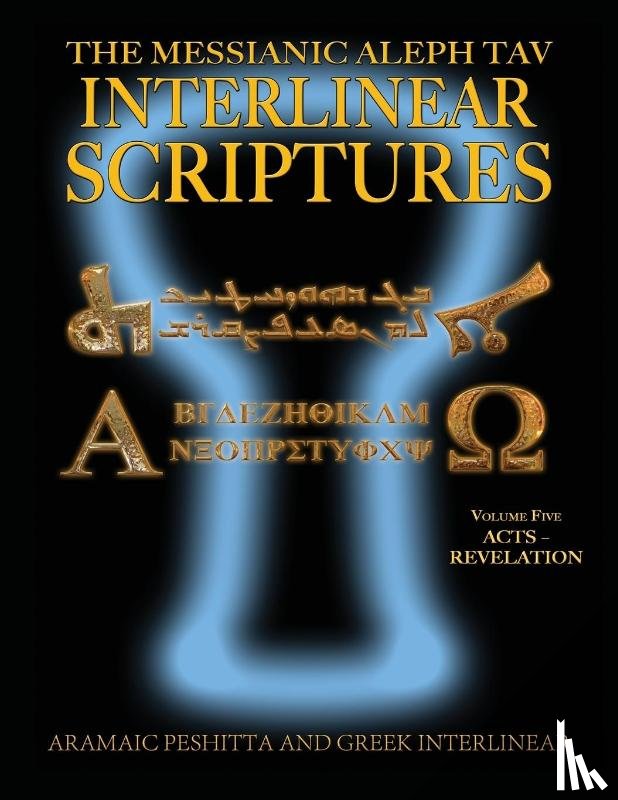 Sanford, William H. - Messianic Aleph Tav Interlinear Scriptures (MATIS) Volume Five Acts-Revelation, Aramaic Peshitta-Greek-Hebrew-Phonetic Translation-English, Bold Black Edition Study Bible