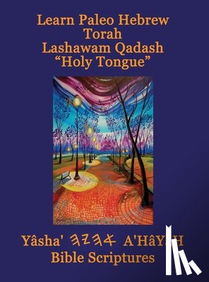 Sorsdahl, Timothy Neal - Learn Paleo Hebrew Torah Lashawam Qadash "Holy Tongue" Yasha Ahayah Bible Scriptures Aleph Tav (YASAT) Study Bible