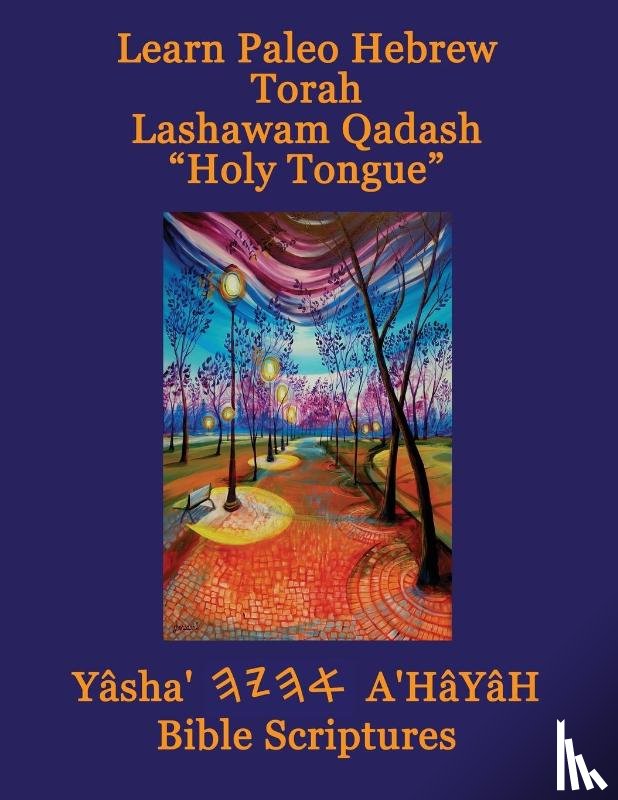 Sorsdahl, Timothy Neal - Learn Paleo Hebrew Torah Lashawam Qadash "Holy Tongue" Yasha Ahayah Bible Scriptures Aleph Tav (YASAT) Study Bible