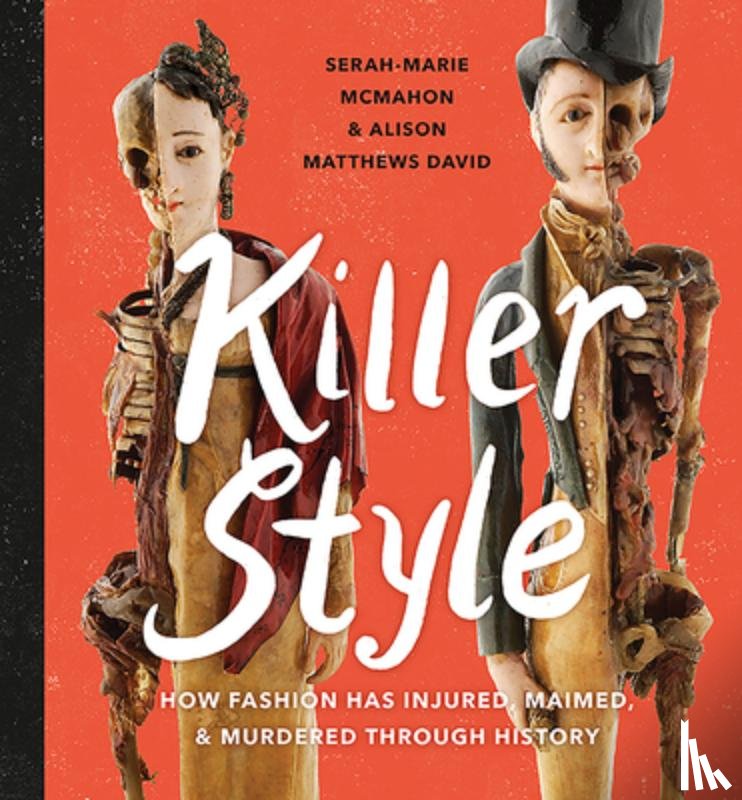 Matthews-David, Alison - Killer Style: How Fashion Has Injured, Maimed, and Murdered Through History