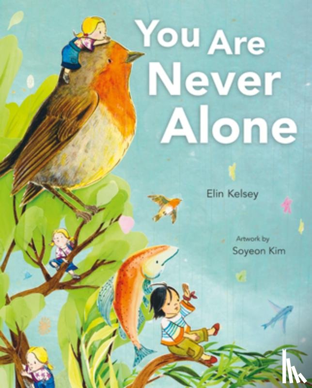 Kelsey, Elin - YOU ARE NEVER ALONE