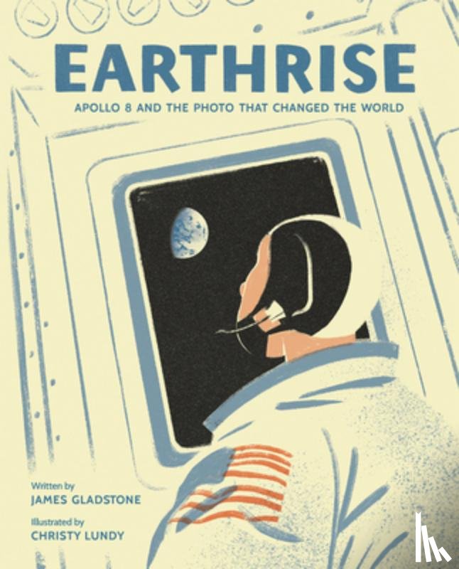 Gladstone, James - Earthrise: Apollo 8 and the Photo That Changed the World