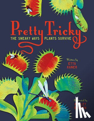 Kaner, Etta - Pretty Tricky: The Sneaky Ways Plants Survive