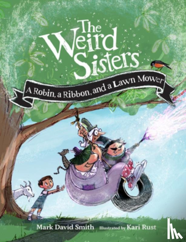 Smith, Mark David - The Weird Sisters: A Robin, a Ribbon, and a Lawn Mower