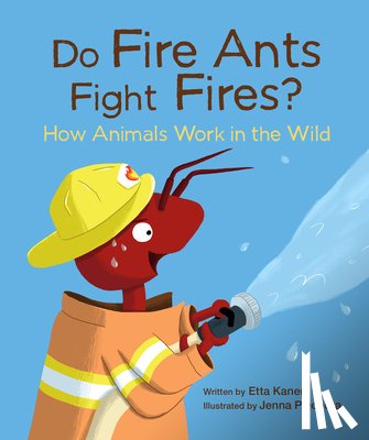 Kaner, Etta - Do Fire Ants Fight Fires?: How Animals Work in the Wild