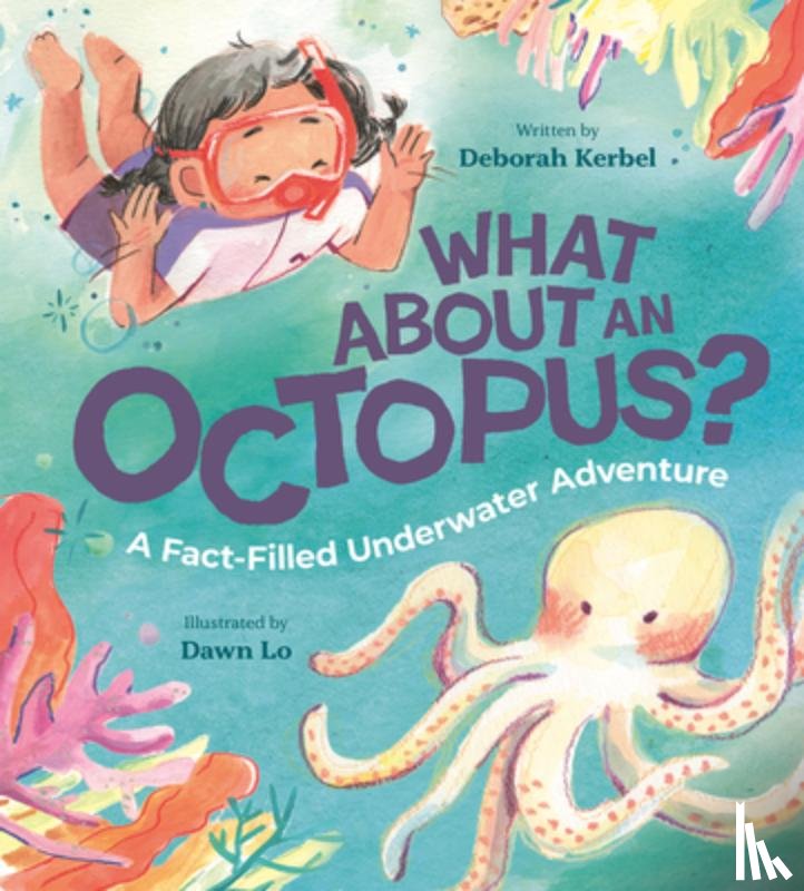 Kerbel, Deborah - What about an Octopus?: A Fact-Filled Underwater Adventure